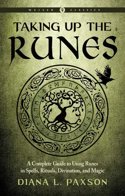 Die Runen aufgreifen: Ein vollständiger Leitfaden zur Verwendung von Runen in Zaubern, Ritualen, Weissagung und Magie - Taking Up the Runes: A Complete Guide to Using Runes in Spells, Rituals, Divination, and Magic