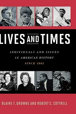 Leben und Zeiten: Einzelpersonen und Themen der amerikanischen Geschichte: Seit 1865 - Lives and Times: Individuals and Issues in American History: Since 1865