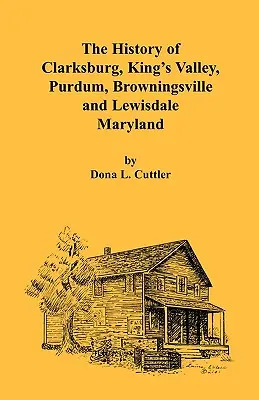 Die Geschichte von Clarksburg, King's Valley, Purdum, Browningsville und Lewisdale [Maryland] - The History of Clarksburg, King's Valley, Purdum, Browningsville and Lewisdale [Maryland]