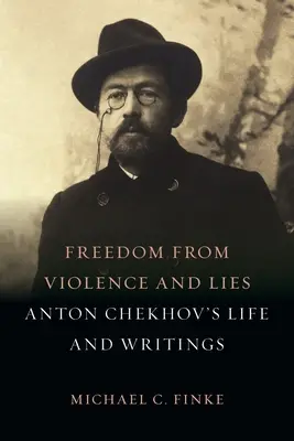 Freiheit von Gewalt und Lügen: Anton Tschechows Leben und Schriften - Freedom from Violence and Lies: Anton Chekhov's Life and Writings
