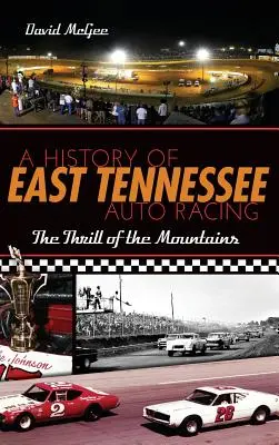 Eine Geschichte des Autorennens in East Tennessee: Der Nervenkitzel in den Bergen - A History of East Tennessee Auto Racing: The Thrill of the Mountains