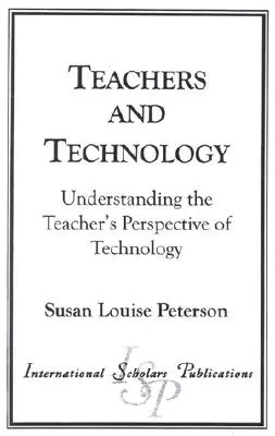 Lehrer und Technologie: Die Perspektive des Lehrers auf die Technologie verstehen - Teachers and Technology: Understanding the Teacher's Perspective of Technology