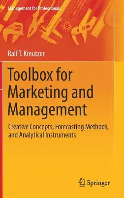 Werkzeugkasten für Marketing und Management: Kreative Konzepte, Prognosemethoden und analytische Instrumente - Toolbox for Marketing and Management: Creative Concepts, Forecasting Methods, and Analytical Instruments