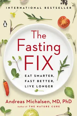The Fasting Fix: Klüger essen, besser fasten, länger leben - The Fasting Fix: Eat Smarter, Fast Better, Live Longer