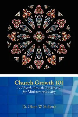 Gemeindewachstum 101 Ein Leitfaden zum Gemeindewachstum für Geistliche und Laien - Church Growth 101 A Church Growth Guidebook for Ministers and Laity