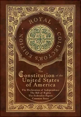 Die Verfassung der Vereinigten Staaten von Amerika: Die Unabhängigkeitserklärung, die Bill of Rights, Common Sense und die Federalist Papers (Royal - The Constitution of the United States of America: The Declaration of Independence, The Bill of Rights, Common Sense, and The Federalist Papers (Royal