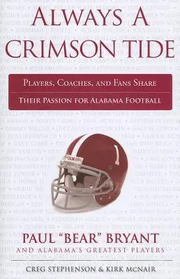 Always a Crimson Tide: Spieler, Trainer und Fans teilen ihre Leidenschaft für Alabama Football - Always a Crimson Tide: Players, Coaches, and Fans Share Their Passion for Alabama Football