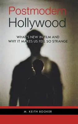 Das postmoderne Hollywood: Was es Neues im Film gibt und warum es uns so fremd vorkommt - Postmodern Hollywood: What's New in Film and Why It Makes Us Feel So Strange