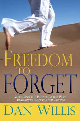 Freiheit zum Vergessen: Den Schmerz der Vergangenheit loslassen, die Hoffnung für die Zukunft annehmen - Freedom to Forget: Releasing the Pain from the Past, Embracing Hope for the Future