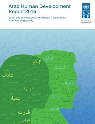 Arabischer Bericht über die menschliche Entwicklung 2016: Jugend und die Aussichten für die menschliche Entwicklung in einer sich verändernden Realität - Arab Human Development Report 2016: Youth and the Prospects for Human Development in a Changing Reality