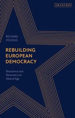 Der Wiederaufbau der europäischen Demokratie: Widerstand und Erneuerung in einem illiberalen Zeitalter - Rebuilding European Democracy: Resistance and Renewal in an Illiberal Age