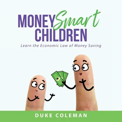Geldkluge Kinder: Lernen Sie das ökonomische Gesetz des Geldsparens - Money Smart Children: Learn the Economic Law of Money Saving