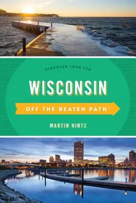 Wisconsin abseits der ausgetretenen Pfade: Entdecken Sie Ihren Spaß, elfte Ausgabe - Wisconsin Off the Beaten Path(R): Discover Your Fun, Eleventh Edition