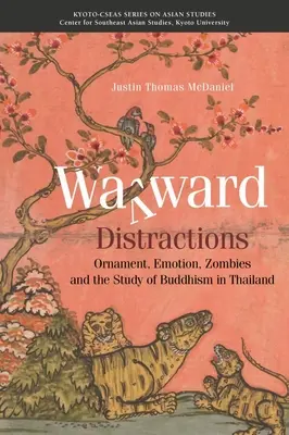 Abwegige Ablenkungen: Ornamente, Emotionen, Zombies und das Studium des Buddhismus in Thailand - Wayward Distractions: Ornament, Emotion, Zombies and the Study of Buddhism in Thailand