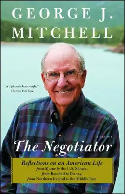 Verhandlungsführer: Reflexionen über ein amerikanisches Leben von Maine bis zum US-Senat, von Baseball bis Disney, von Nordirland bis zur M - Negotiator: Reflections on an American Life from Maine to the U.S. Senate, from Baseball to Disney, from Northern Ireland to the M