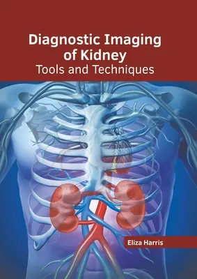 Diagnostische Bildgebung der Niere: Werkzeuge und Techniken - Diagnostic Imaging of Kidney: Tools and Techniques