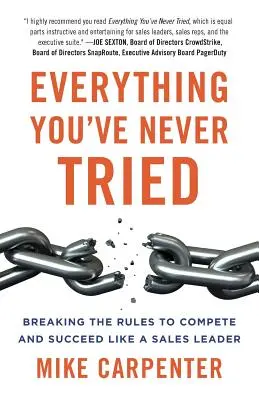 Alles, was Sie noch nie ausprobiert haben: Brechen Sie die Regeln, um zu konkurrieren und erfolgreich zu sein wie ein Verkaufsleiter - Everything You've Never Tried: Breaking the Rules to Compete and Succeed Like a Sales Leader
