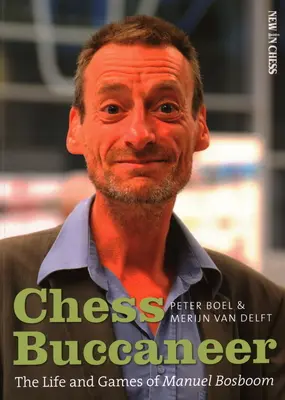 Schach-Freibeuter: Das Leben und die Spiele von Manuel Bosboom - Chess Buccaneer: The Life and Games of Manuel Bosboom