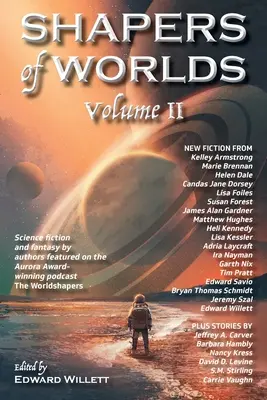 Shapers of Worlds Volume II: Science Fiction und Fantasy von Autoren, die im mit dem Aurora Award ausgezeichneten Podcast The Worldshapers vorgestellt werden - Shapers of Worlds Volume II: Science fiction and fantasy by authors featured on the Aurora Award-winning podcast The Worldshapers