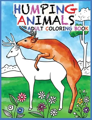 Humping Animals Adult Coloring Book Design: 30 Hilarious and Stress Relieving Animals gone Wild for your Coloring Pleasure (White Elephant Gift, Anima