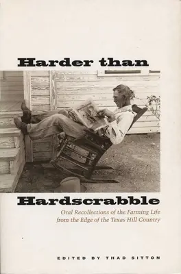 Härter als Hardscrabble: Mündliche Erinnerungen an das Farmleben am Rande des texanischen Hill Country - Harder Than Hardscrabble: Oral Recollections of the Farming Life from the Edge of the Texas Hill Country