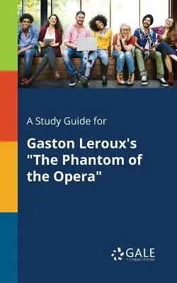 Ein Studienführer für Gaston Leroux's Das Phantom der Oper - A Study Guide for Gaston Leroux's the Phantom of the Opera