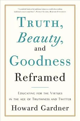 Wahrheit, Schönheit und Güte neu interpretiert: Erziehung zu den Tugenden im Zeitalter von Truthiness und Twitter - Truth, Beauty, and Goodness Reframed: Educating for the Virtues in the Age of Truthiness and Twitter