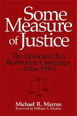 Ein gewisses Maß an Gerechtigkeit: Die Holocaust-Restitutionskampagne der 1990er Jahre - Some Measure of Justice: The Holocaust Era Restitution Campaign of the 1990s