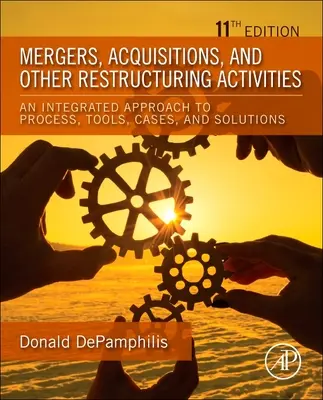 Fusionen, Übernahmen und andere Umstrukturierungsmaßnahmen - Ein integrierter Ansatz für Prozesse, Werkzeuge, Fälle und Lösungen - Mergers, Acquisitions, and Other Restructuring Activities - An Integrated Approach to Process, Tools, Cases, and Solutions