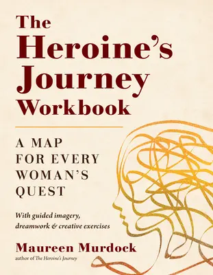 Das Arbeitsbuch zur Heldenreise: Eine Karte für die Suche einer jeden Frau - The Heroine's Journey Workbook: A Map for Every Woman's Quest