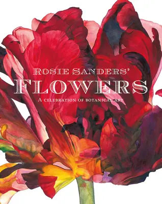 Rosie Sanders' Blumen: Ein Fest der botanischen Kunst - Rosie Sanders' Flowers: A Celebration of Botanical Art