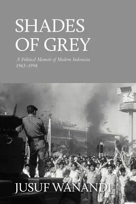 Shades of Grey: Politische Erinnerungen an das moderne Indonesien 1965-1998 - Shades of Grey: A Political Memoir of Modern Indonesia 1965-1998