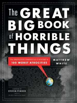 Das große Buch der Grausamkeiten: Die endgültige Chronik der 100 schlimmsten Gräueltaten der Geschichte - The Great Big Book of Horrible Things: The Definitive Chronicle of History's 100 Worst Atrocities