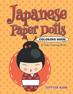 Japanische Papierpuppen als Malbuch: Ein Puppen-Malbuch - Japanese Paper Dolls Coloring Book: A Dolls Coloring Book