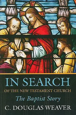 Auf der Suche nach der neutestamentlichen Kirche: Die Geschichte der Baptisten - In Search of the New Testament Church: The Baptist Story