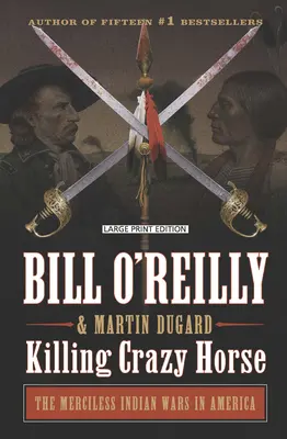 Killing Crazy Horse: Die gnadenlosen Indianerkriege in Amerika - Killing Crazy Horse: The Merciless Indian Wars in America