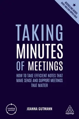 Protokollieren von Besprechungen: Effiziente Notizen, die Sinn machen und wichtige Besprechungen unterstützen - Taking Minutes of Meetings: How to Take Efficient Notes That Make Sense and Support Meetings That Matter