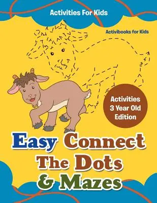 Einfache Connect The Dots & Labyrinthe Aktivitäten für Kinder - Aktivitäten 3 Jahre alt Edition - Easy Connect The Dots & Mazes Activities For Kids - Activities 3 Year Old Edition