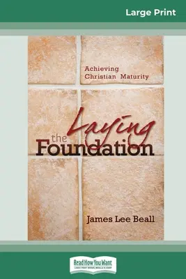 Das Fundament legen: Christliche Reife erlangen (16pt Large Print Edition) - Laying the Foundation: Achieving Christian Maturity (16pt Large Print Edition)