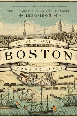 Der Stadtstaat Boston: Aufstieg und Fall einer atlantischen Macht, 1630-1865 - The City-State of Boston: The Rise and Fall of an Atlantic Power, 1630-1865