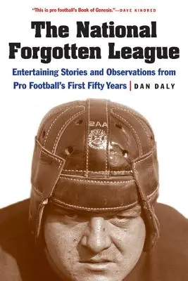 Die Nationale Vergessene Liga: Unterhaltsame Geschichten und Beobachtungen aus den ersten fünfzig Jahren des Profi-Footballs - The National Forgotten League: Entertaining Stories and Observations from Pro Football's First Fifty Years