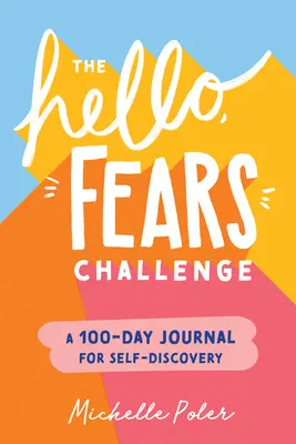 Die Hallo, Ängste-Herausforderung: Ein 100-Tage-Tagebuch zur Selbsterkenntnis - The Hello, Fears Challenge: A 100-Day Journal for Self-Discovery