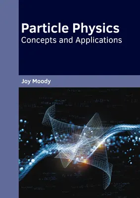 Teilchenphysik: Konzepte und Anwendungen - Particle Physics: Concepts and Applications