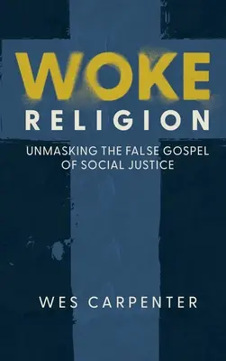 Aufgeweckte Religion: Die Entlarvung des falschen Evangeliums der sozialen Gerechtigkeit - Woke Religion: Unmasking the False Gospel of Social Justice