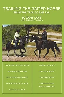 Die Ausbildung des Gangpferdes: Vom Weg zur Bahn - Training the Gaited Horse: From the Trail to the Rail