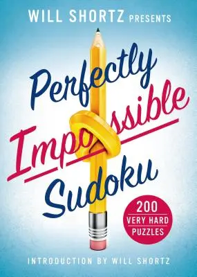 Will Shortz präsentiert Perfectly Impossible Sudoku: 200 sehr schwierige Rätsel - Will Shortz Presents Perfectly Impossible Sudoku: 200 Very Hard Puzzles