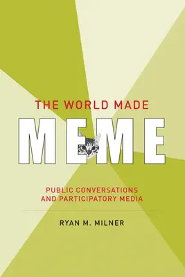Die Welt hat Meme gemacht: Öffentliche Konversationen und partizipative Medien - The World Made Meme: Public Conversations and Participatory Media