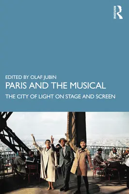 Paris und das Musical: Die Stadt des Lichts auf Bühne und Leinwand - Paris and the Musical: The City of Light on Stage and Screen