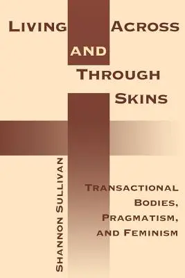 Über und durch Häute leben: Transaktionale Körper, Pragmatismus und Feminismus - Living Across and Through Skins: Transactional Bodies, Pragmatism, and Feminism