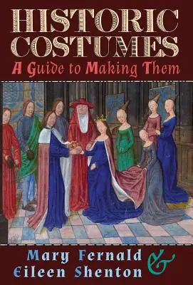 Historische Kostüme: Ein Leitfaden für die Herstellung - Historic Costumes: A Guide to Making Them